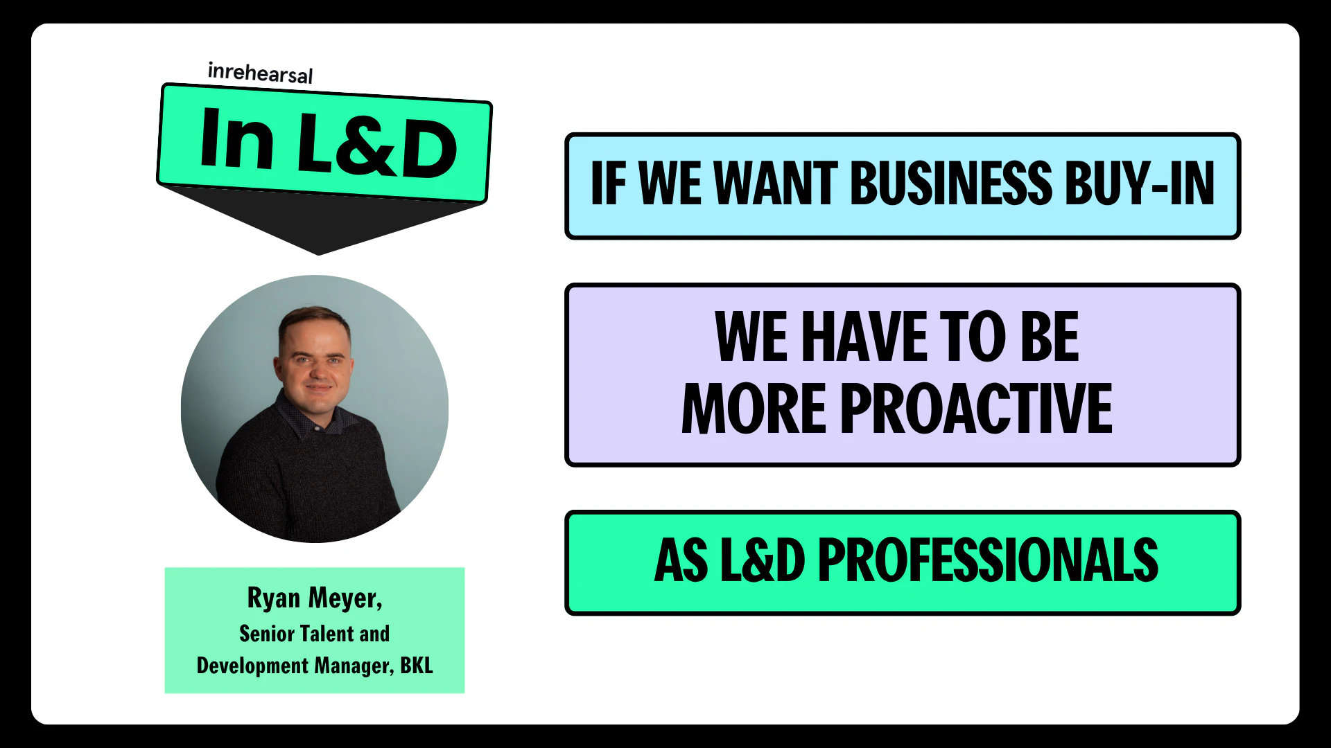 In L&D podcast episode thumbnail with text on L&D needing to be more proactive with the headshot of the guest Ryan Meyer