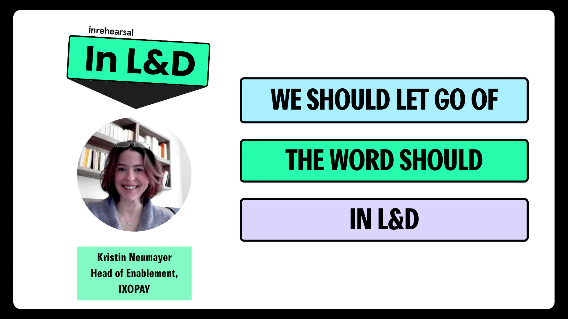 Podcast Thumbnail with episode title: In L&D we should get rid of the word should, with guest headshot and name: Kristin Neumayer